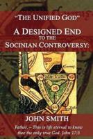 The Unified God -- A Designed End to the Socinian Controversy