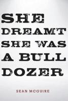 She Dreamt She Was a Bulldozer
