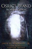 The Weaving of Wells (Osric's Wand, Book Four)