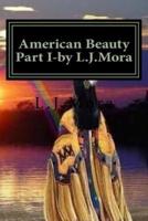 American Beauty Part I-By L.J.Mora