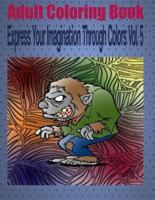 Adult Coloring Book Express Your Imagination Through Colors Vol. 5