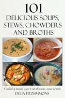 101 Delicious Soups, Stews, Chowders and Broths