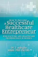 How to Become a Successful Healthcare Entrepreneur