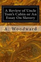 A Review of Uncle Tom's Cabin or An Essay On Slavery