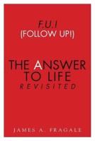 F.U.! (Follow Up!) the Answer to Life Revisited