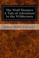 The Wolf Hunters a Tale of Adventure in the Wilderness