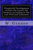 Wonderful Development of Peter the Great's Pet Projects According to His Last Will and Testament