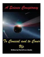 A Science Conspiracy to Conceal and to Cover-Up