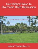 Four Biblical Ways to Overcome Deep Depression