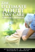 The Ultimate Adult Day Care Owner's Manual