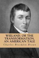 Wieland, or the Transformation, an American Tale