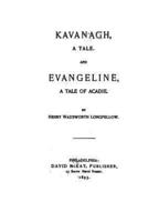 Kavanagh, a Tale, and Evangeline, a Tale of Acadie