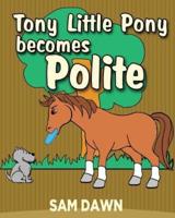 Tony Little Pony Becomes Polite