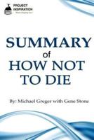 Summary of How Not to Die by Michael Greger, M.D. With Gene Stone