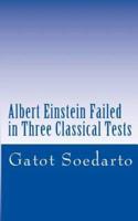 Albert Einstein Failed in Three Classical Tests