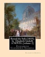 Round the Sofa (1859), by Elizabeth Gaskell, a Novel (Volume 2)