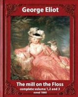The Mill on the Floss, (1860) by George Eliot Complete Volume 1, 2 and 3