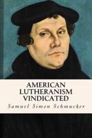 American Lutheranism Vindicated