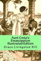 Aunt Crete's Emancipation Illustrated Edition