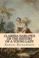 Clarissa Harlowe Or the History of a Young Lady
