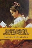 Clarissa Harlowe Or the History of a Young Lady Volume IV