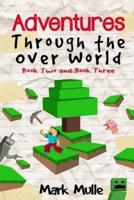 Adventures Through The Over World, Book Two and Book Three