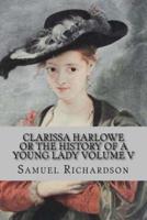 Clarissa Harlowe Or the History of a Young Lady Volume V