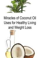 Miracles of Coconut Oil Uses for Healthy Living and Weight Loss