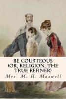 Be Courteous (Or, Religion, the True Refiner)