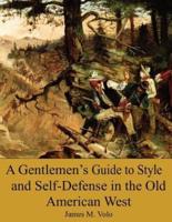A Gentlemen?s Guide to Style and Self-Defense in the Old American West