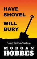 Have Shovel - Will Bury