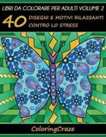 Libri da Colorare per Adulti Volume 2: 40 Disegni e Motivi Rilassanti contro lo Stress, Serie di Libri da Colorare per Adulti da ColoringCraze
