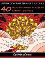 Libri da Colorare per Adulti Volume 3: 40 Disegni e Motivi Rilassanti contro lo Stress, Serie di Libri da Colorare per Adulti da ColoringCraze
