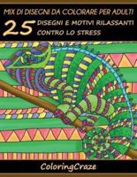 Mix di disegni da colorare per adulti: 25 Disegni e Motivi Rilassanti contro lo Stress, Serie di Libri da Colorare per Adulti da ColoringCraze