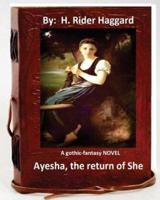 Ayesha, the Return of She. A Gothic-Fantasy NOVEL (Original Version)