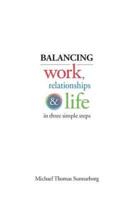 Balancing Work, Relationships & Life in Three Simple Steps