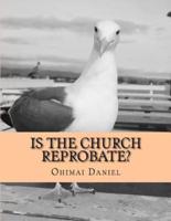 Is The Church Reprobate?