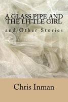 A Glass Pipe and the Little Girl and Other Stories