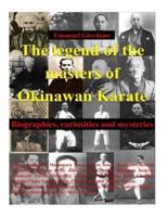 The legend of the masters of Okinawan Karate. Deluxe edition: Biographies, curiosities and mysteries