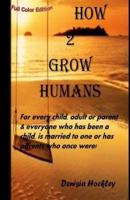 How 2 Grow Humans (Colour Edition)