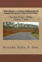 The Role of Manganese as a Controller for Gold Mineralization in the Serpentinites of the San Jose De Las Malezas Gold-Quartz Deposit in Santa Clara, Villa Clara, Cuba.