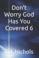 Don't Worry God Has You Covered 6