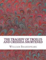 The Tragedy of Troilus and Cressida Shortened