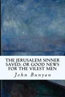 The Jerusalem Sinner Saved; or Good News for the Vilest Men