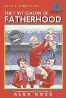 Dad FC   Debut Dads: The First Season of Fatherhood: A Parenting Book for Dads
