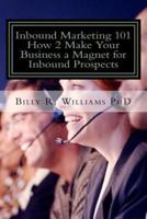 Inbound Marketing 101 How 2 Make Your Business a Magnet for Inbound Prospects