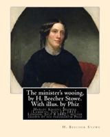 The Minister's Wooing, by H. Beecher Stowe. With Illus. By Phiz