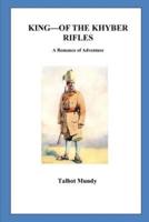 King-Of the Khyber Rifles. A Romance of Adventure