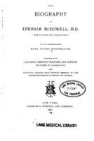 The Biography of Ephraim McDowell, M.D., the Father of Ovariotomy