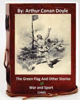 The Green Flag and Other Stories of War and Sport. ( 1900 )By Arthur Conan Doyle